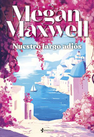 Title: Nuestro largo adiós, Author: Megan Maxwell