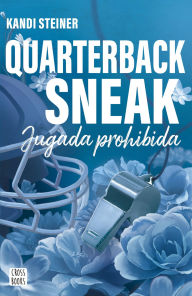 Title: Rivales. Quarterback Sneak: Jugada prohibida, Author: Kandi Steiner