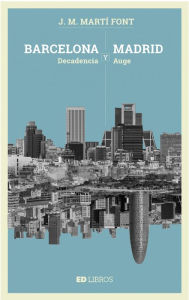 Title: Barcelona y Madrid: Decadencia y auge, Author: J.M. Martí Font