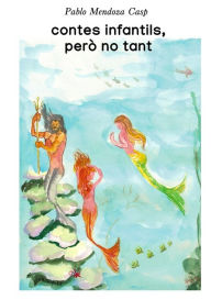 Title: contes infantils, per? no tant, Author: Pablo Mendoza Casp