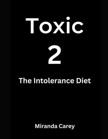 Toxic 2 - The Carey Formula: The Intolerance Diet