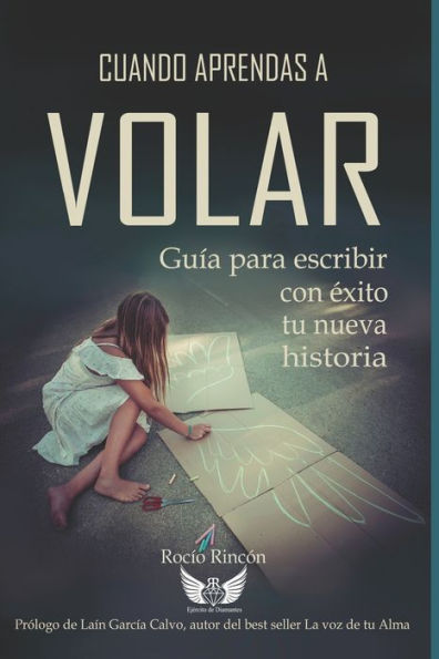 Cuando Aprendas A Volar: Guía para escribir con éxito tu nueva historia