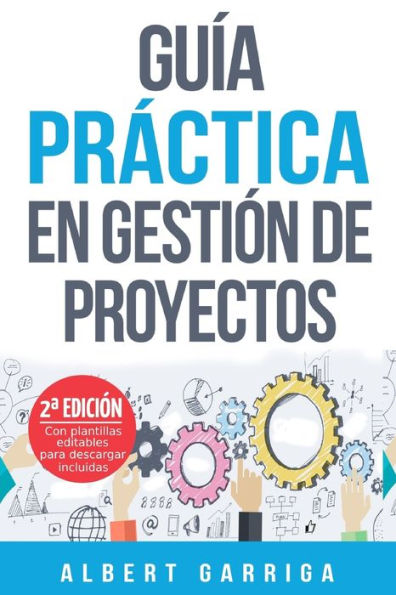 Guía práctica en gestión de proyectos: Aprende a aplicar las técnicas de gestión de proyectos a proyectos reales