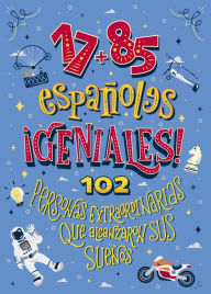 Title: 17+85 españoles geniales: 102 personas extraordinarias que alcanzaron sus sueños, Author: Jose Maria Moya