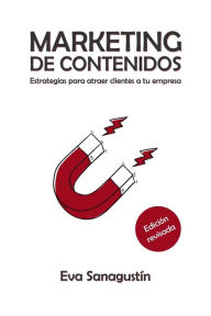 Title: Marketing de contenidos: Estrategias para atraer clientes a tu empresa, Author: Eva Sanagustïn