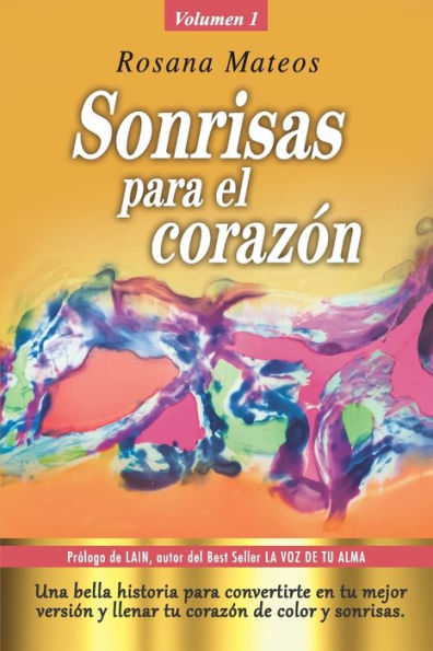 Sonrisas para el corazón (Volumen 1 trilogía): Una bella historia para convertirte en tu mejor versión y llenar tu corazón de color y sonrisas.