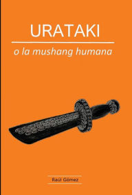 Title: URATAKI o la mushang humana, Author: Raúl Gómez
