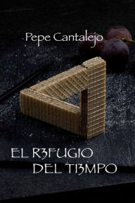 Title: El refugio del tiempo, Author: Pepe Cantalejo