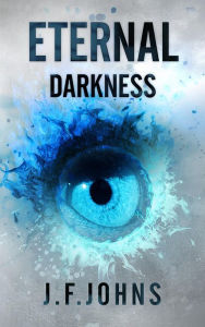 Title: Eternal Darkness, Author: J. F.Johns