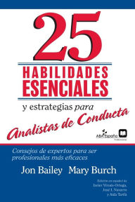 Title: 25 Habilidades esenciales y estrategias para analistas de conducta: Consejos de expertos para ser profesionales mÃ¯Â¿Â½s eficaces, Author: Jon S Bailey Mary R Burch