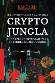 Title: Crypto Jungla: El Low Cost Llega a la Finanza, Author: Emanuele Giusto KANTFISH
