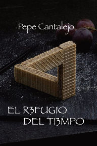 Title: El refugio del tiempo, Author: Pepe Cantalejo