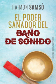 Title: El poder sanador del baño de sonido, Author: Raimon Samsó