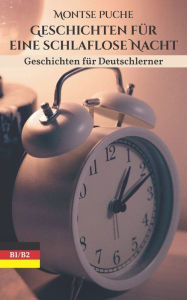 Title: Geschichten fï¿½r eine schlaflose Nacht: Geschichten fï¿½r Deutschlerner - B1 und B2, Author: Montse Puche