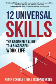 Title: 12 Universal Skills: The Beginner's Guide to a Successful Work Life, Author: Peter Scheele