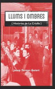 Title: LLUMS I OMBRES: (Històries de La Criolla), Author: Josep Termes Bolart