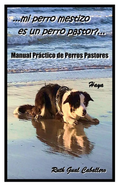 Manual Práctico de Perros pastores: ... ¿mi perro mestizo es un perro pastor?...