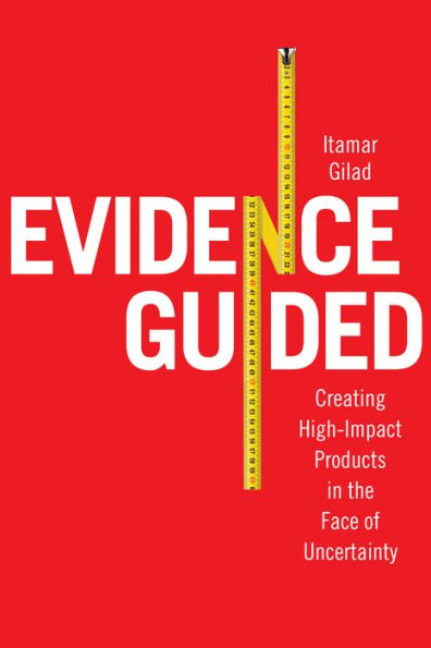 Evidence Guided: Creating High Impact Products in the Face of Uncertainty
