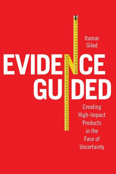 Evidence-Guided: Creating High Impact Products the Face of Uncertainty
