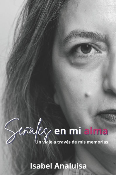 Seï¿½ales en mi alma: Un viaje a travï¿½s de mis memorias