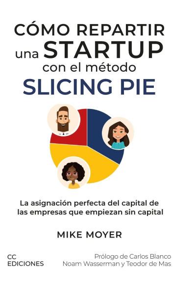 Cï¿½mo repartir una startup con el mï¿½todo Slicing Pie: La asignaciï¿½n perfecta del capital de las empresas que empiezan sin capital