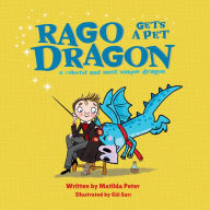 Title: Rago gets a pet dragon: Humorous rhyming story about the mishaps of a young wizard who gets a pet dragon, Author: Matilda Peter