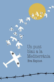 Title: Un punt blau a la Mediterrï¿½nia: Un relat que combina un secret ocult, un amor impossible i un periple trï¿½gic entre guerres., Author: Eva Espinet