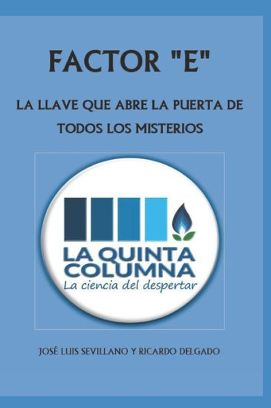 Factor E: LA LLAVE QUE ABRE LA PUERTA DE TODOS LOS MISTERIOS: Descubre LA QUINTA COLUMNA, una odisea de la Humanidad