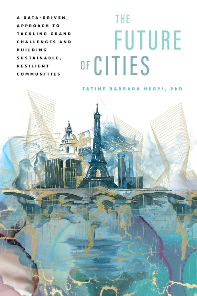 The Future of Cities: A Data-Driven Approach to Tackling Grand Challenges and Building Sustainable, Resilient Communities