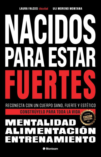 Nacidos para estar fuertes: Reconecta con un cuerpo sano, fuerte y estï¿½tico. Constrï¿½yelo para toda la vida.