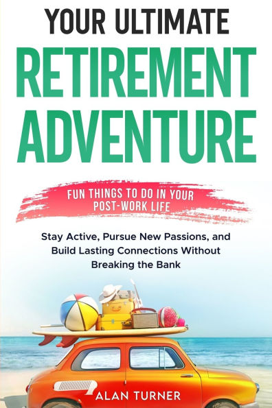 Your Ultimate Retirement Adventure - Fun Things To Do Post-Work Life