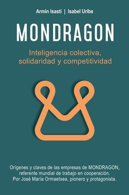 Mondragon: Inteligencia Colectiva, Solidaridad y Competitividad