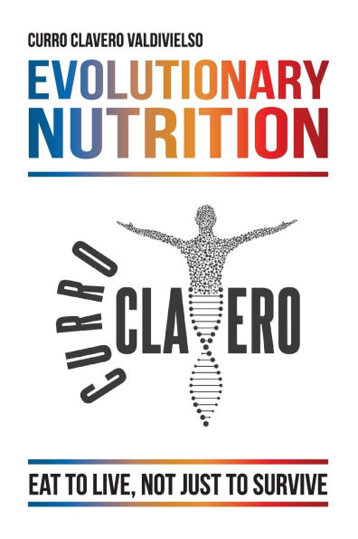 Evolutionary Nutrition: Eat to Live, Not Just Survive