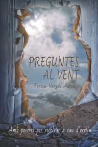 Title: Preguntes al Vent: Amb poemes per escoltar a cau d'orella, Author: Teresa Vergïs Adriï
