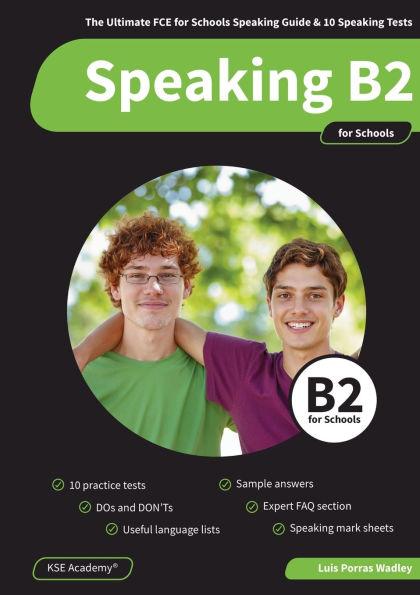 Speaking B2 for Schools: The Ultimate FCE for Schools Speaking Guide and 10 Speaking Tests for B2 Cambridge