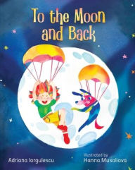 Title: To the Moon and Back, Author: Adriana Iorgulescu
