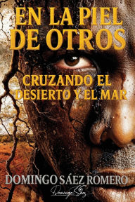 Title: En la piel de otros: Cruzando el desierto y el mar, Author: Domingo Sïez Romero