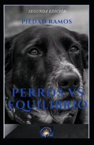 Title: Perros Vs Equilibrio: Un viaje hacia la autorealizaciÃ¯Â¿Â½n junto a tu perro, Author: Piedad Ramos Falla