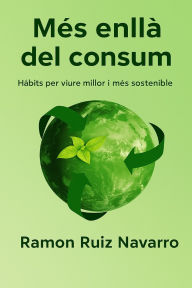 Title: MÃ¯Â¿Â½s enllÃ¯Â¿Â½ del consum: HÃ¯Â¿Â½bits per viure millor i mÃ¯Â¿Â½s sostenible, Author: Ramon Ruiz Navarro