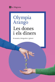 Title: Les dones i els diners: Desigualtat, gènere i mercats, Author: Olympia Arango