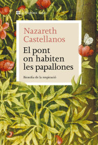 Title: El pont on habiten les papallones: Biosofia de la respiració, Author: Nazareth Castellanos