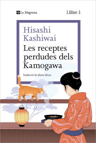 Download joomla book Les receptes perdudes dels Kamogawa (La cuina dels Kamogawa 3) 9788410009684 by Hisashi Kashiwai, Daruma Serveis Lingüístics