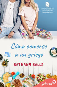 Title: Cómo comerse a un griego (Guía gastronómica para mujeres con buenos apetitos 3), Author: Bethany Bells