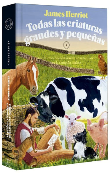 Todas las criaturas grandes y pequeñas: Aventuras y desventuras de un veterinari o en la campiña inglesa / All Creatures Great and Small