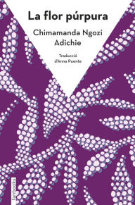 Title: La flor púrpura, Author: Chimamanda Ngozi Adichie