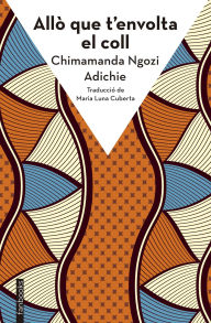 Title: Allò que t'envolta el coll, Author: Chimamanda Ngozi Adichie