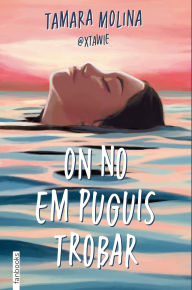 Title: On no em puguis trobar, Author: Tamara Molina
