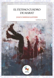 Title: El último cuadro de Marat, Author: Julio Carreras