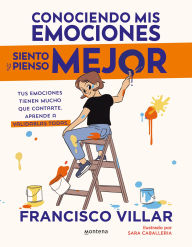 Title: Conociendo mis emociones siento y pienso mejor: Tus emociones tienen mucho que contarte. Aprende a validarlas todas., Author: Francisco Villar