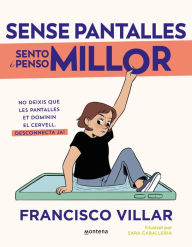 Title: Sense pantalles millor: No deixis que les pantalles dominin el teu cervell. Aprèn com et afecten i desconnecta ara mateix!?, Author: Francisco Villar